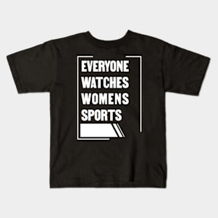 Everyone Watches Womens Sports Kids T-Shirt